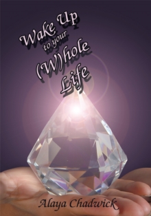 Wake up to Your (W)Hole Life : Make Sense of Your Life, Now