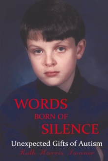 Words Born of Silence : Unexpected Gifts of Autism