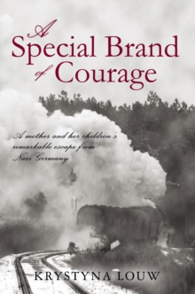 A Special Brand of Courage : A Mother and Her Children'S Remarkable Escape from Nazi Germany