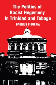 The Politics of Racist Hegemony in Trinidad and Tobago