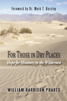 For Those in Dry Places : Hope for Ministers in the Wilderness