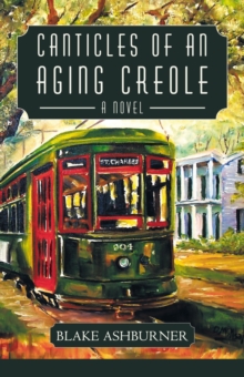 Canticles of an Aging Creole : A Novel