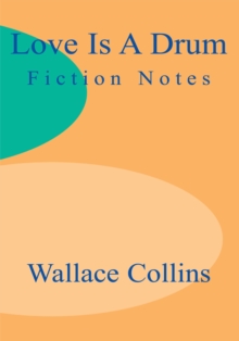 Love Is a Drum : Fiction Notes