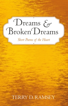 Dreams and Broken Dreams : Short Poems of the Heart