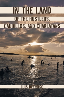 In the Land of the Hustlers, Caudillos, and Charlatans