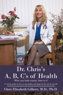 Dr. Chris's A, B, C's of Health : When Your Body Screams, Listen to It!