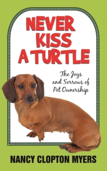 Never Kiss a Turtle : The Joys and Sorrows of Pet Ownership