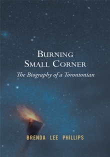 Burning Small Corner : The Biography of a Torontonian