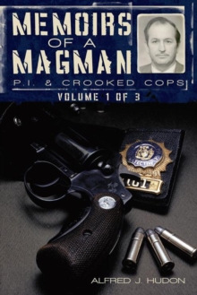 Memoirs of a Magman: P.I. & Crooked Cops : Volume One