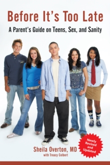 Before It's Too Late : A Parent'S Guide on Teens, Sex, and Sanity