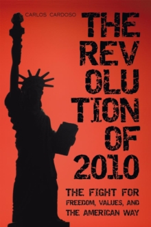 The Revolution of 2010 : The Fight for Freedom, Values, and the American Way