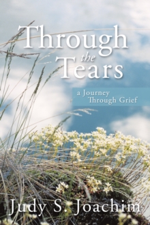 Through the Tears : A Journey Through Grief