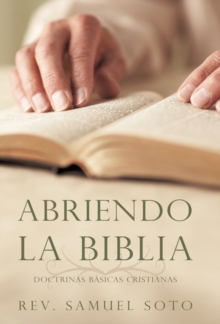 Abriendo La Biblia : Doctrinas Basicas Cristianas