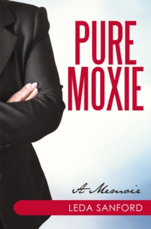 Pure Moxie : A Confessional Memoir