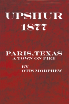 Upshur 1877 : Paris, Texas, a Town on Fire