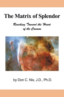 The Matrix of Splendor : Reaching Toward the Heart of the Cosmos