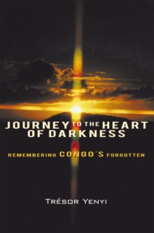 Journey to the Heart of Darkness : Remembering Congo'S Forgotten