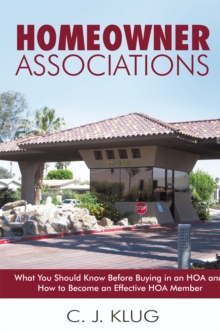 Homeowner Associations : What You Should Know Before Buying in an Hoa and How to Become an Effective Hoa Member