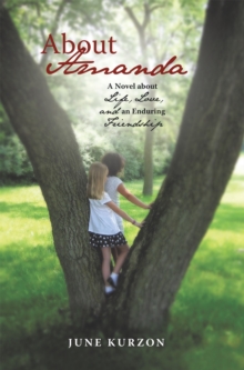 About Amanda : A Novel About Life, Love, and an Enduring Friendship