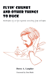 Flyin Chunks and Other Things to Duck : Memoirs of a Life Spent Doodling for Dollars