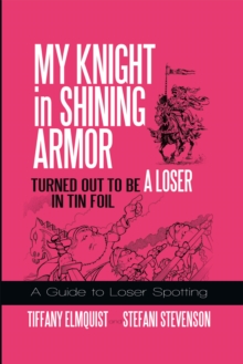 My Knight in Shining Armor Turned out to Be a Loser in Tin Foil : A Guide to Loser Spotting