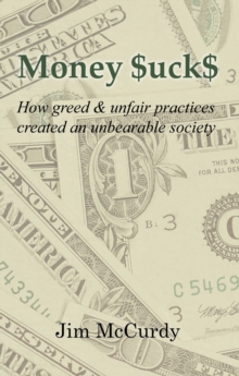 Money $Uck$ : How Greed & Unfair Practices Created an Unbearable Society