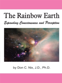 The Rainbow Earth : Expanding Consciousness and Perception