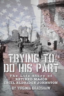 Trying to Do His Part : The Life Story of Retired Major Cecil Eldridge Johnston