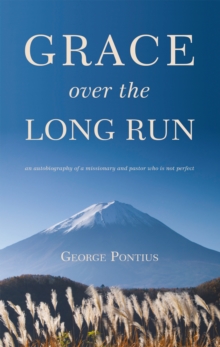 Grace over the Long Run : An Autobiography of a Missionary and Pastor Who Is Not Perfect