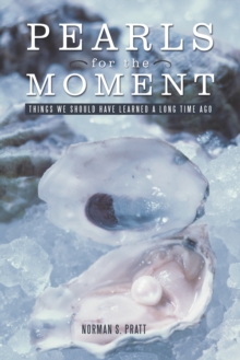 Pearls for the Moment : Things We Should Have Learned a Long Time Ago