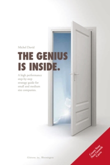 The Genius Is Inside. : A High Performance Step-By-Step Strategy Guide for Small and Medium Size Companies.