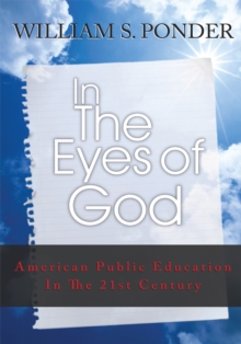 In the Eyes of God : American Public Education in the Twenty-First Century