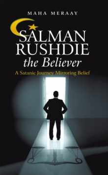 Salman Rushdie the Believer : A Satanic Journey Mirroring Belief