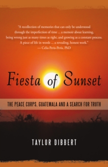 Fiesta of Sunset : The Peace Corps, Guatemala and a Search for Truth