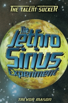 The Jethro Sirius Experiment : Book 1: the Talent Sucker