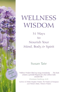 Wellness Wisdom : 31 Ways to Nourish Your Mind, Body, & Spirit