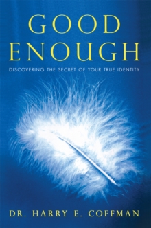 Good Enough : Discovering the Secret of Your True Identity