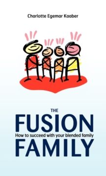 The Fusion Family : How to Succeed with Your Blended Family