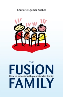 The Fusion Family : How to Succeed with Your Blended Family