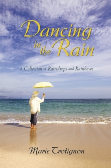 Dancing in the Rain : A Collection of Raindrops and Rainbows