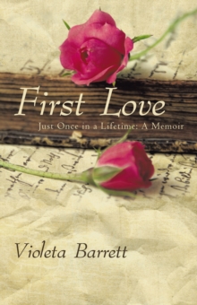 First Love : Just Once in a Lifetime: a Memoir