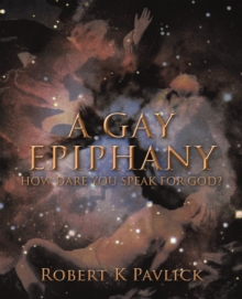 A Gay Epiphany : How Dare You Speak for God?