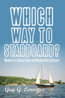 Which Way to Starboard? : Memoir of a Lifelong Sailor and Wooden Boat Enthusiast