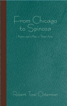 From Chicago to Spinoza : Poems and a Play in Three Acts