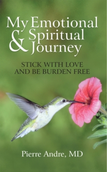 My Emotional and Spiritual Journey : Stick with Love and Be Burden Free