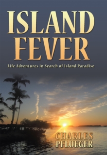 Island Fever : Life Adventures in Search of Island Paradise