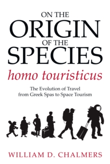 On the Origin of the Species Homo Touristicus : The Evolution of Travel from Greek Spas to Space Tourism