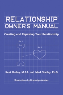 Relationship Owner's Manual : Creating and Repairing Your Relationship