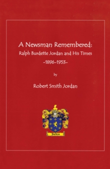 A Newsman Remembered : Ralph Burdette Jordan and His Times 1896-1953