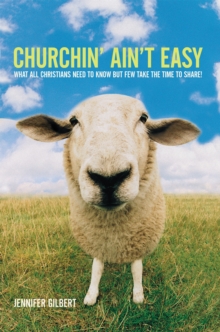 Churchin' Ain'T Easy : What All Christians Need to Know but Few Take the Time to Share!